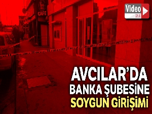 Avcılar'da banka şubesinde soygun girişimi