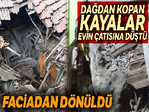 Dağdan kopan kayalar evin çatısına düştü, facianın eşiğinden dönüldü