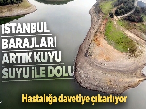 İstanbul barajlarına su kuyusu basılması hastalığa davetiye çıkartıyor