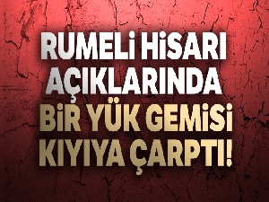 Rumeli Hisarı açıklarında bir yük gemisi kıyıya çarptı!