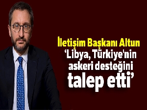 İletişim Başkanı Altun: 'Libya hükümeti, Türkiye'nin askeri desteğini talep etti'