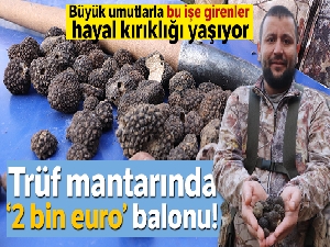 Trüf mantarında ‘2 bin euro' balonu