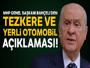 Son Dakika: MHP Genel Başkanı Devlet Bahçeli'den tezkere ve yerli otomobil açıklaması!