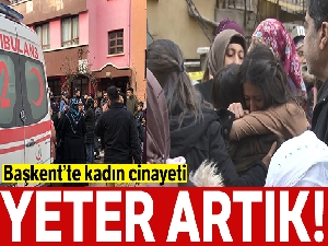 Başkent'te yürek yakan kadın cinayeti