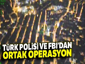 Türk polisi ve FBI'dan ortak operasyon