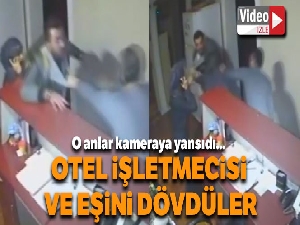 Otel işletmecisi ile eşi darp edildi, olay kameraya yansıdı