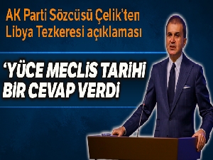 AK Parti Sözcüsü Çelik: 'Rum ve İsrail antlaşmasına Libya Tezkeresi ile tarihi bir cevap verdi'