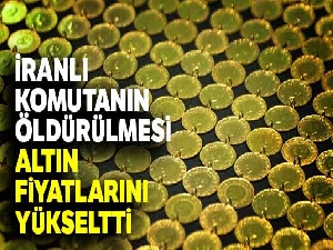 İranlı komutanın öldürülmesi altın fiyatlarını yükseltti