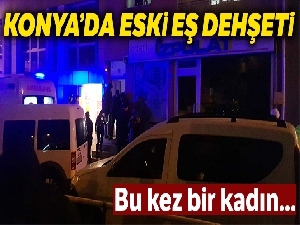 Konya'da eski eş dehşeti