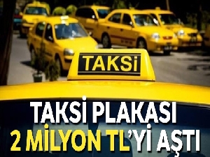 Taksi plakası 2 milyon TL'yi aştı