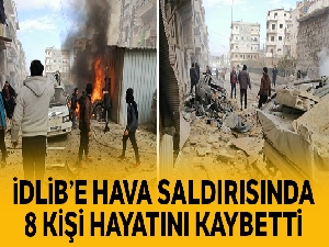 MSB: 'Suriye rejimi tarafından İdlib'e hava saldırısında 8 sivil hayatını kaybetti'
