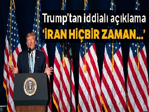 Donald Trump: 'İran, hiçbir zaman nükleer bir silaha sahip olmayacak'