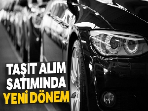 Taşıt alım satımında yeni dönem