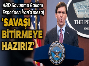 ABD Savunma Bakanı Esper: 'ABD, İran'la başlayan her savaşı bitirmeye hazır'