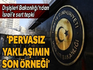 Dışişleri Bakanlığından İsrail'e Filistin tepkisi