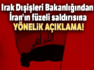 Irak Dışişleri Bakanlığından İran'ın füzeli saldırısına yönelik açıklama