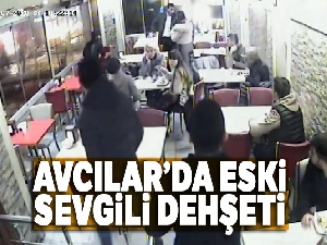 Avcılar'da eski sevgili dehşeti kamerada