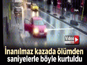 İnanılmaz kazada ölümden saniyelerle böyle kurtuldu