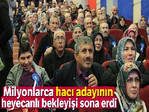 Milyonlarca hacı adayının heyecanlı bekleyişi sona erdi