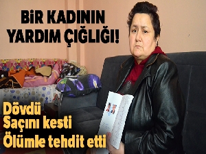 Dövdü, saçını kesti, ölümle tehdit etti