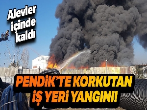 Pendik'te korkutan iş yeri yangını
