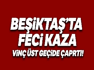 Beşiktaş'ta üst geçide vinç çarptı