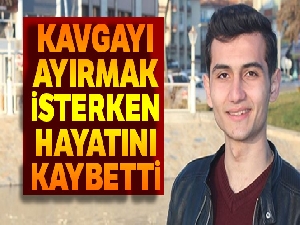 Kavgayı ayırmak isterken bıçaklanan öğrenci hayatını kaybetti