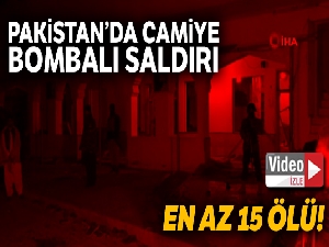 Pakistan'da cami saldırısı: En az 15 ölü, 20 yaralı