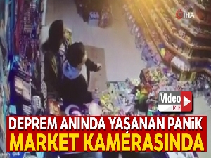 Depremin yaşattığı panik kameraya böyle yansıdı