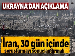 Ukrayna: 'İran, 30 gün içinde soruşturmayı sonuçlandırmalı'