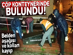 Farklı çöp konteynerlarında ceset parçaları bulundu