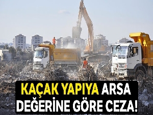 Kaçak yapıya arsa değerine göre ceza