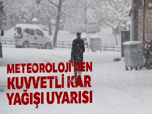 Meteoroloji'den kuvvetli kar yağışı uyarısı