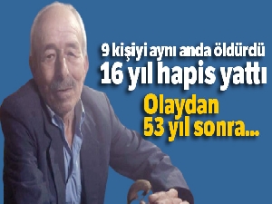 9 kişiyi aynı anda öldürdü, 16 yıl hapis yattı! Olaydan 53 yıl sonra hayatını kaybetti