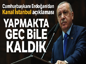 Cumhurbaşkanı Erdoğan'dan Kanal İstanbul açıklaması
