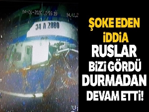 Kayıp balıkçılarla ilgili şok iddia 'Ruslar bizi gördü, durmadan devam etti'