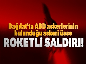 Bağdat'ta ABD askerlerinin bulunduğu askeri üsse roketli saldırı