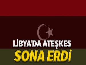 Libya'da ateşkes sona erdi