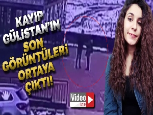 Kayıp Gülistan'ın son görüntüleri ortaya çıktı