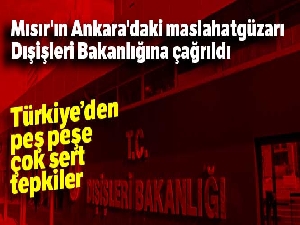 Mısır'ın Ankara'da bulunan Maslahatgüzarı Dışişleri Bakanlığına çağrıldı