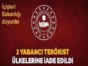 İçişleri Bakanlığı: '3 yabancı terörist ülkelerine iade edildi'