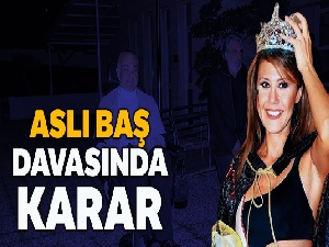 10 yıldır süren manken Aslı Baş davasında beraat kararı çıktı