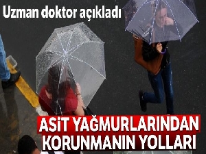 Uzman doktordan asit yağmurlarından korunmanın yolları