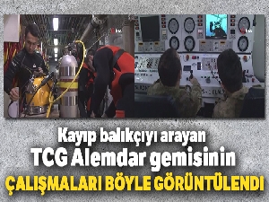 Kayıp balıkçıyı arayan TCG Alemdar gemisinin çalışmaları böyle görüntülendi