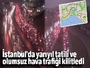İstanbul'da yarıyıl tatili ve olumsuz hava trafiği kilitledi