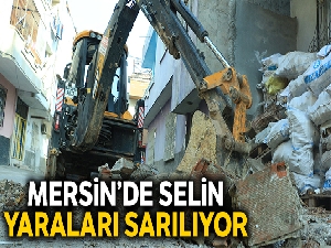Mersin'de selin yaraları sarılıyor