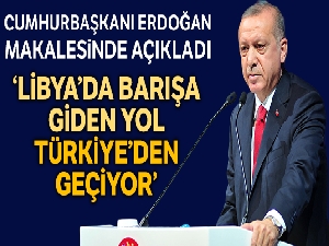 Cumhurbaşkanı Erdoğan: "Libya'da barışa giden yol Türkiye'den geçiyor"