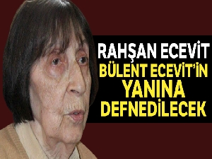 Rahşan Ecevit eşi Bülent Ecevit'in yanına, devlet mezarlığına defnedilecek