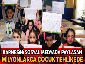 Karnesi sosyal medyada paylaşılan milyonlarca çocuk tehlikede