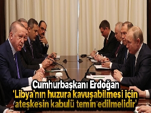Cumhurbaşkanı Erdoğan: 'Libya'nın barış ve huzura kavuşabilmesi için ateşkesin kabulü temin edilmelidir'